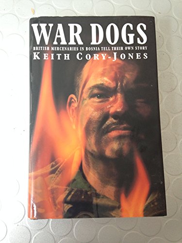9780712676311: War Dogs: British Mercenaries in Bosnia Tell Their Own Story