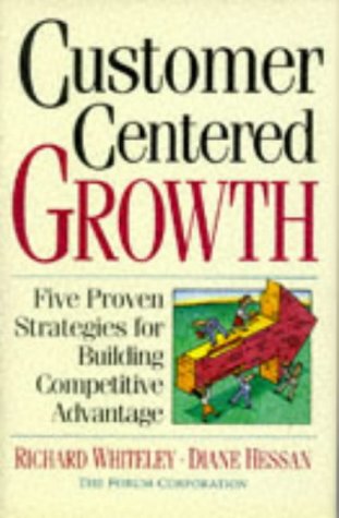 Stock image for CUSTOMER CENTERED GROWTH : FIVE PROVEN STRATEGIES FOR BUILDING COMPETITIVE ADVANTAGE. for sale by Cambridge Rare Books