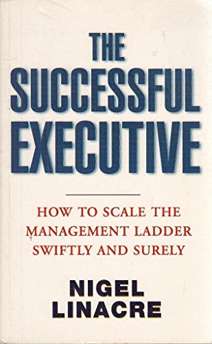 Beispielbild fr The Successful Executive: How to Scale the Management Ladder Swiftly and Surely zum Verkauf von Wonder Book