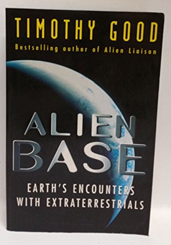 Alien Base: Earth's Encounters with Extraterrestrials - Good, Timothy