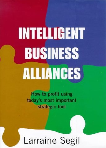 Imagen de archivo de Intelligent Business Alliances: How to Profit Using Today's Most Important Strategic Tool (Century Business) a la venta por BooksRun