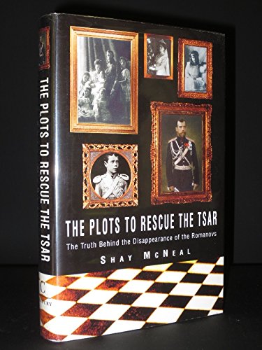 The Plots to Rescue the Tsar - the Truth Behind the Disappearance of the Romanovs