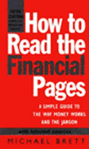 Beispielbild fr How To Read The Financial Pages 5th: A Simple Guide to the Way Money Works and the Jargon zum Verkauf von AwesomeBooks