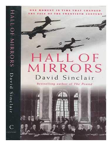 HALL OF MIRRORS One Moment in Time That Changed the Face of the Twentieth Century