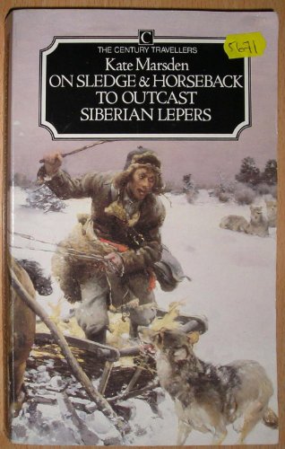 Imagen de archivo de On Sledge and Horseback to Outcast Siberian Lepers (The CenturyTravellers) a la venta por WorldofBooks