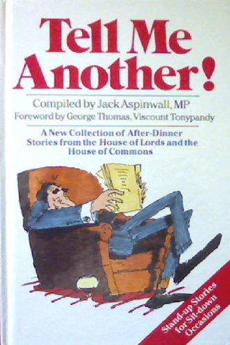 Imagen de archivo de Tell Me Another!: A New Collection of After-dinner Stories from the House of Lords and the House of Commons a la venta por Goldstone Books