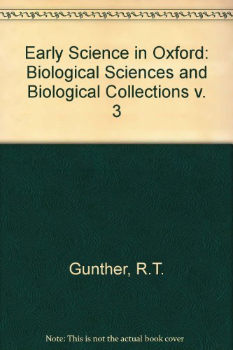 Imagen de archivo de Early Science in Oxford. Volume III. Part I. The Biological Sciences. Part II. The Biological Collections. a la venta por Ted Kottler, Bookseller