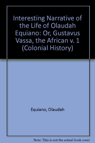 Interesting Narrative of the Life of Olaudah Equiano: Or, Gustavus Vassa, the African v. 1 (Colonial History) (9780712904247) by Olaudah Equiano