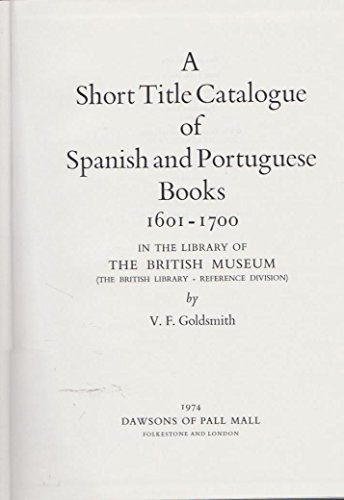 Stock image for A short title catalogue of Spanish and Portuguese books, 1601-1700, in the Library of the British Museum (the British Library--Reference Division), for sale by Irish Booksellers