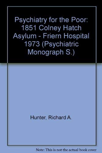 9780712906296: Psychiatry for the Poor: 1851 Colney Hatch Asylum - Friern Hospital 1973 (Psychiatric Monograph S.)