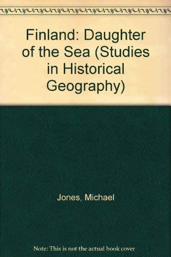 Finland: Daughter of the Sea (Studies on Historical Geography) (9780712906951) by Jones, Michael