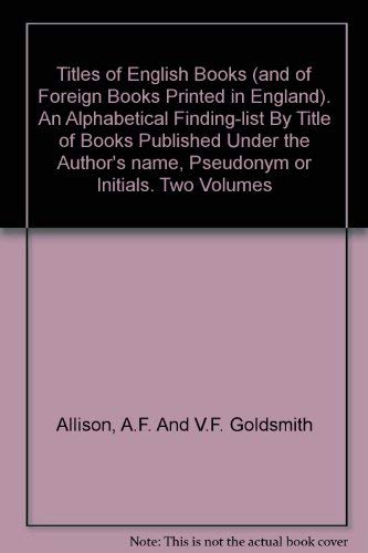 Beispielbild fr Titles of English Books . (And of Foreign Books Printed in England). An Alphabetical Finding-List by Title of Books published under the Author's Name, Pseudonym or Initials. 1475-1700. zum Verkauf von Castle Hill Books