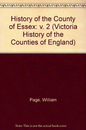 History of the County of Essex (Victoria History of the Counties of England) (Volume 2) - William Page