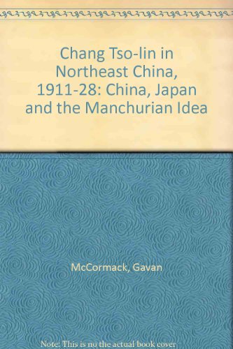 Chang Tso-lin in Northeast China, 1911-28: China, Japan and the Manchurian Idea (9780712908030) by Gavan McCormack