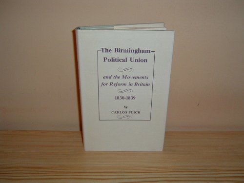Stock image for Birmingham Political Union and the Movements for Reform in Britain, 1830-39 for sale by Devils in the Detail Ltd