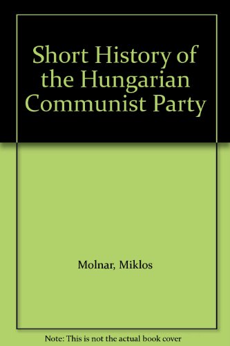Stock image for Short History of the Hungarian Communist Party for sale by Discover Books