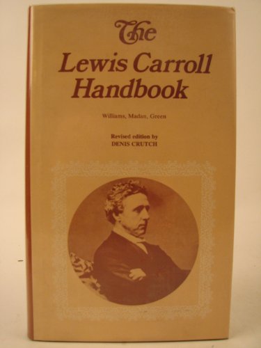 Beispielbild fr The Lewis Carroll Handbook. Being a New Version of A Handbook of the Literature of the rev. C. L. Dodgson by Sidney Herbert Williams and Falconer Madan. Revised and augmented by Roger Lancelyn Green. Now further revised by Denis Crutch. zum Verkauf von Antiquariat am St. Vith
