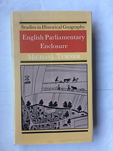 Beispielbild fr English Parliamentary Enclosure: Its Historical Geography and Economic History zum Verkauf von WeBuyBooks