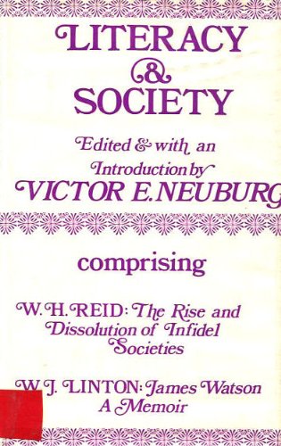 Stock image for The Rise and Dissolution of the Infidel Societies in this Metropolis. Together with 'James Watson: A Memoir of the days of the fight for a free press in England and of the agitation for the People's Charter', by W.J. Linton for sale by G. & J. CHESTERS