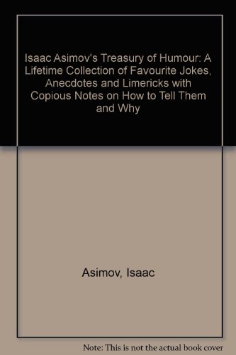 9780713001525: Isaac Asimov's Treasury of Humour: A Lifetime Collection of Favourite Jokes, Anecdotes and Limericks with Copious Notes on How to Tell Them and Why