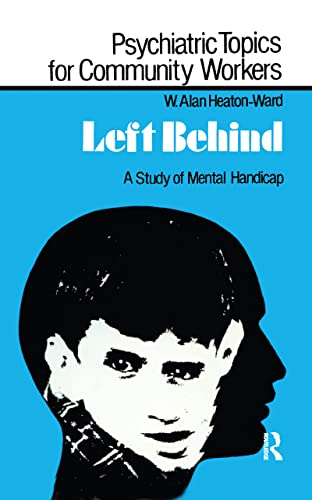 Stock image for Left Behind: A Study of Mental Handicap (Psychiatric Topics For Community Workers) for sale by GloryBe Books & Ephemera, LLC