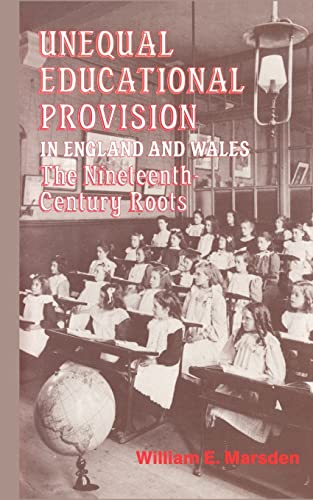 Stock image for Unequal Educational Provision in England and Wales: The Nineteenth-Century Roots (Illustrated) for sale by GloryBe Books & Ephemera, LLC