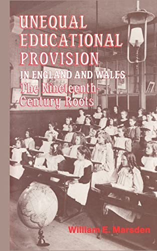 9780713001785: Unequal Educational Provision in England and Wales: The Nineteenth-century Roots