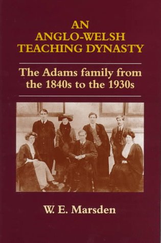 Beispielbild fr An Anglo-Welsh Teaching Dynasty: The Adams Family from the 1840s to the 1930s (Woburn Education Series) zum Verkauf von Reuseabook