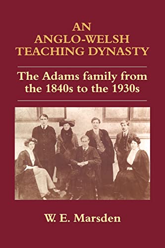 Beispielbild fr An Anglo-Welsh Teaching Dynasty : The Adams Family from the 1840s to the 1930s zum Verkauf von Blackwell's