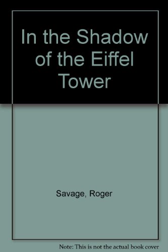 Stock image for In the Shadow of the Eiffel Tower Savage, Roger for sale by Langdon eTraders