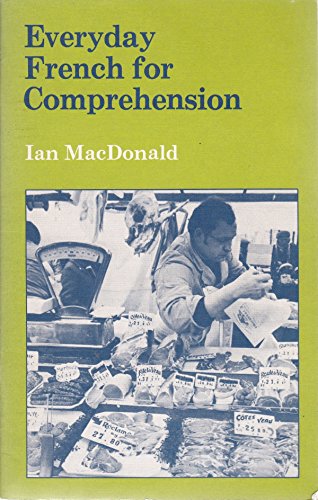 Everyday French for Comprehension (9780713101645) by MacDonald, Ian