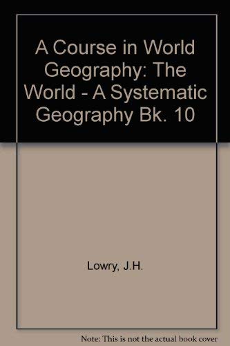 Stock image for A Course in World Geography: The World - A Systematic Geography Bk. 10 for sale by AwesomeBooks