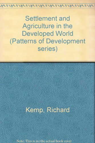 Settlement and Agriculture in the Developed World (Patterns of Development Series) (9780713104523) by Richard Kemp