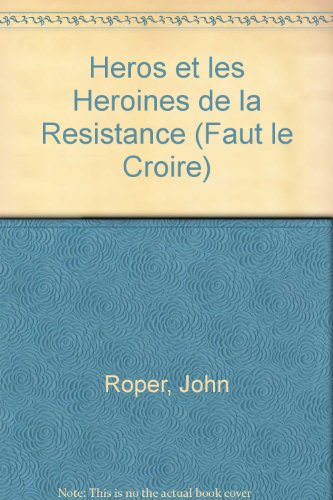 Heros et les Heroines de la Resistance (Faut le Croire) (9780713105476) by John Roper