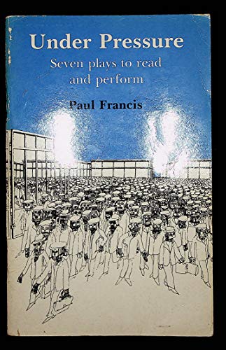 Under Pressure: Seven Plays to Read and Perform (9780713108194) by Francis, P.
