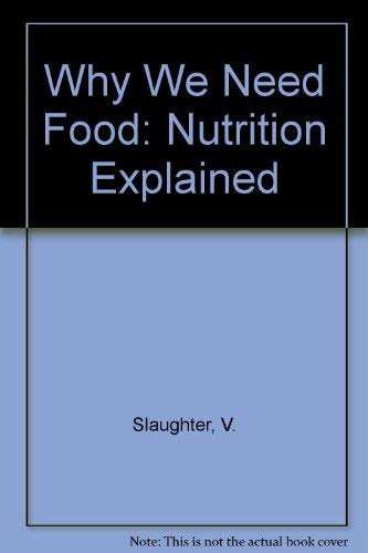 Why We Need Food: Nutrition Explained (9780713109535) by Slaughter, V.; Kirby, M.