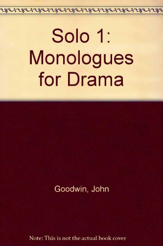 Solo: Monologues for Drama (9780713109559) by Goodwin, J.; Taylor, B.