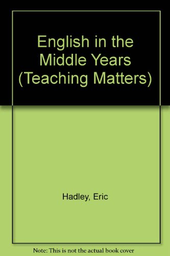 English in the Middle Years (Teaching Matters) (9780713109719) by Hadley, Eric