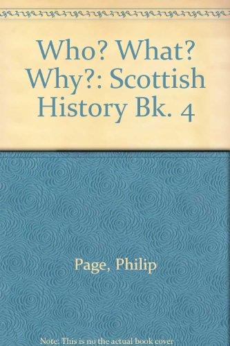 Who? What? Why?: Scottish History Bk. 4 (9780713109757) by Page, Philip