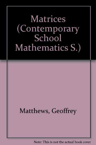Matrices: v. 1 (Contemporary School Mathematics) (9780713112900) by Geoffrey Matthews