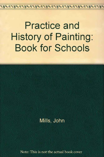 The Practice and History of Painting (9780713113099) by John. Mills