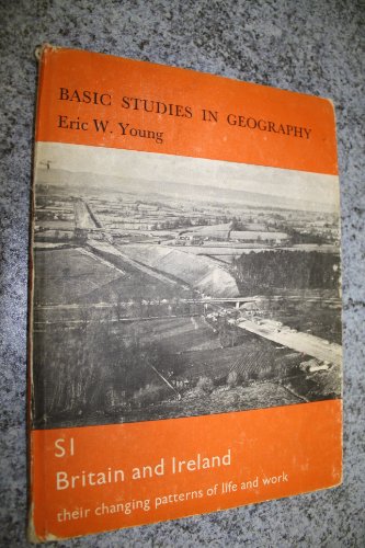 Stock image for Basic Studies in Geography SI Britain and Ireland Their Changing Patterns of Life and Work for sale by Sarah Zaluckyj