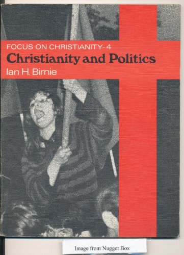 Christianity and politics (Focus on Christianity, 4) (9780713116212) by Birnie, Ian H