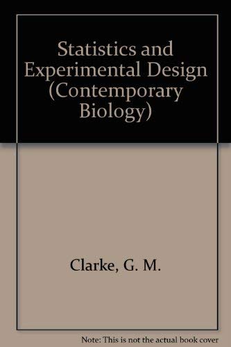 Statistics and experimental design (A Series of student texts in contemporary biology) (9780713122428) by Clarke, G. M