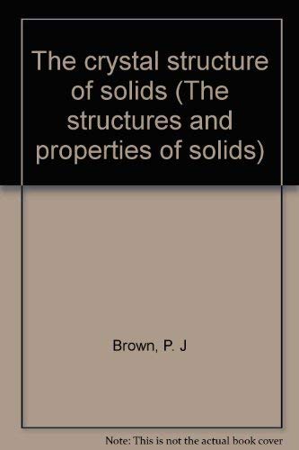 9780713123876: The crystal structure of solids (The structures and properties of solids)