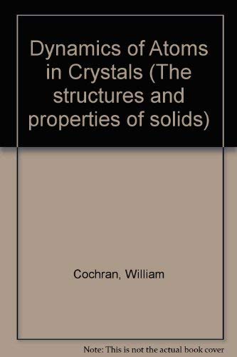 9780713124385: Dynamics of Atoms in Crystals (The structures and properties of solids)
