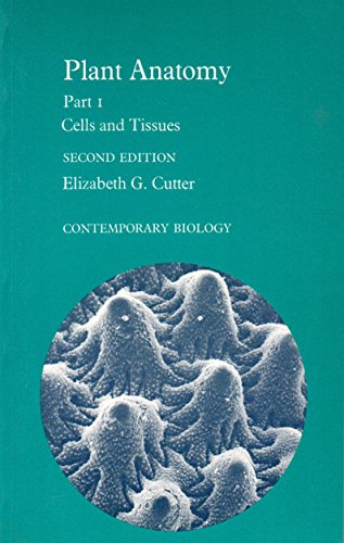 Plant Anatomy: Cells and Tissues Pt. 1: Experiment and Interpretation (Contemporary Biology) (9780713126396) by Cutter, Elizabeth Graham