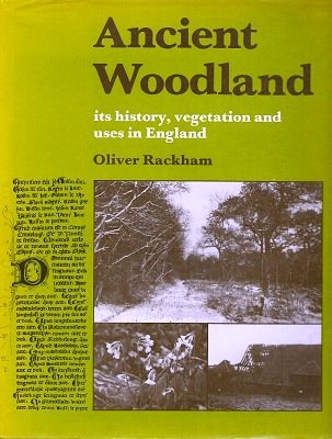 Ancient Woodland: Its History, Vegetation and Uses in England (9780713127232) by Rackham, Oliver