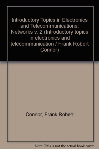Immagine dell'editore per Introductory Topics in Electronics and Telecommunications: Networks v. 2 (Introductory topics in electronics and telecommunication / Frank Robert Connor) venduto da Goldstone Books
