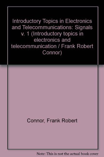 Immagine dell'editore per Introductory Topics in Electronics and Telecommunications: Signals v. 1 (Introductory topics in electronics and telecommunication/Frank Robert Connor) venduto da Goldstone Books